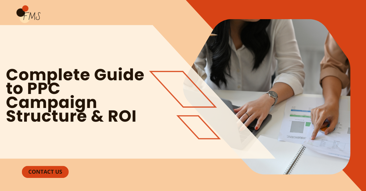 Complete Guide to PPC Campaign Structure & ROI