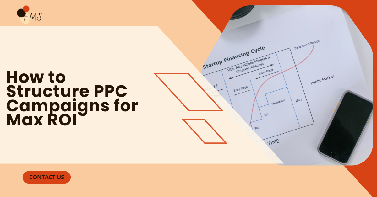 How to Structure PPC Campaigns for Max ROI