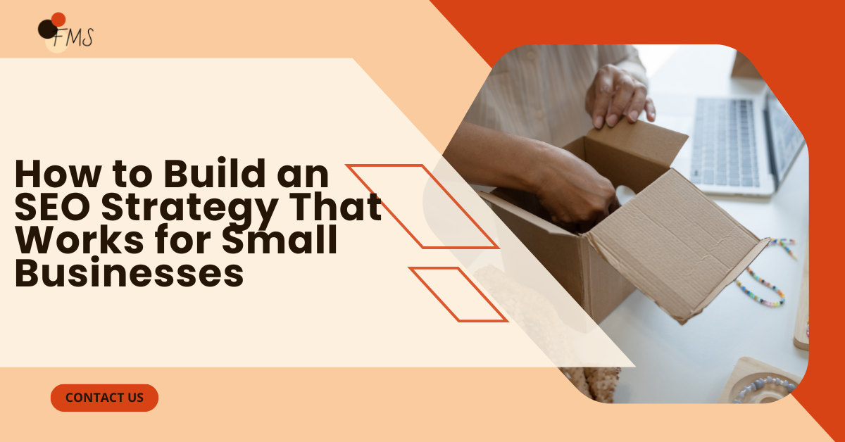 How to Build an SEO Strategy That Works for Small Businesses